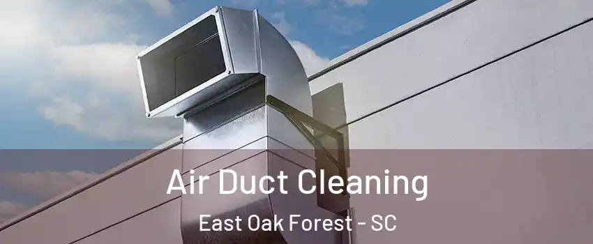 Air Duct Cleaning East Oak Forest - SC