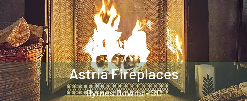 Astria Fireplaces Byrnes Downs - SC