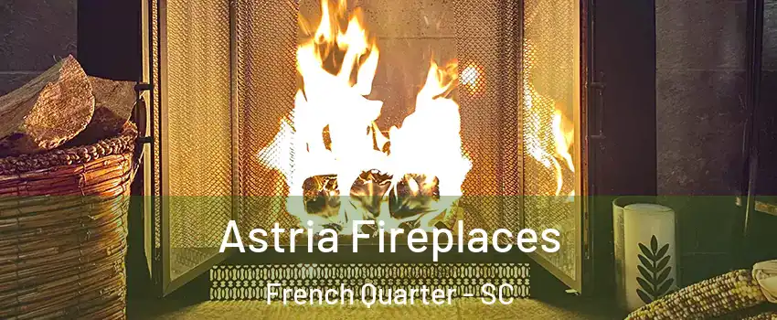 Astria Fireplaces French Quarter - SC