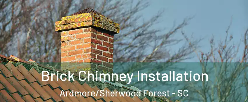 Brick Chimney Installation Ardmore/Sherwood Forest - SC