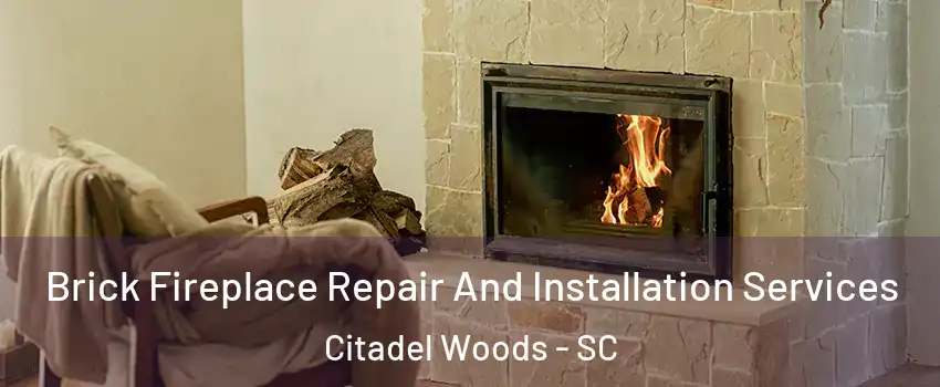 Brick Fireplace Repair And Installation Services Citadel Woods - SC