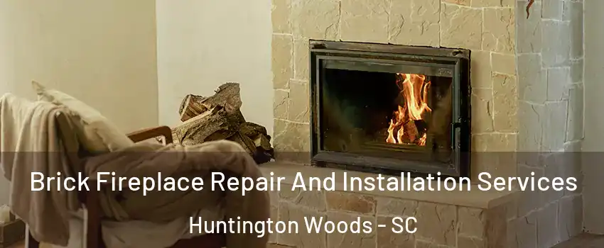 Brick Fireplace Repair And Installation Services Huntington Woods - SC