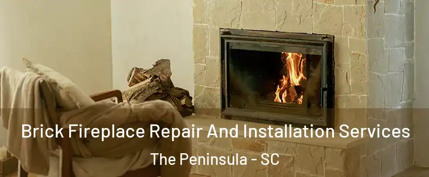 Brick Fireplace Repair And Installation Services The Peninsula - SC