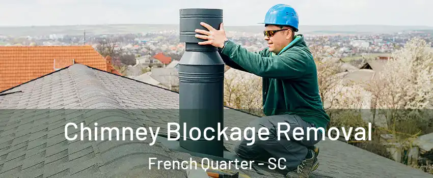 Chimney Blockage Removal French Quarter - SC