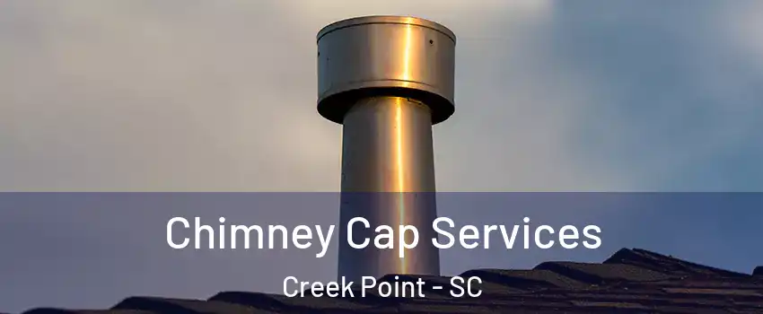 Chimney Cap Services Creek Point - SC