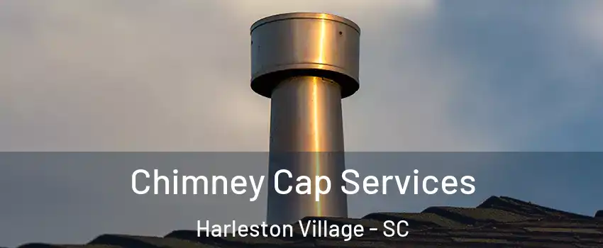 Chimney Cap Services Harleston Village - SC