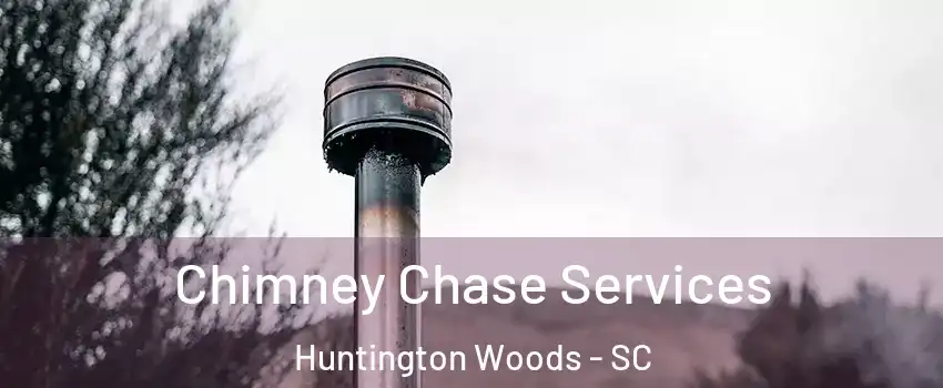 Chimney Chase Services Huntington Woods - SC