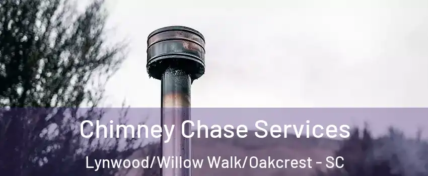 Chimney Chase Services Lynwood/Willow Walk/Oakcrest - SC