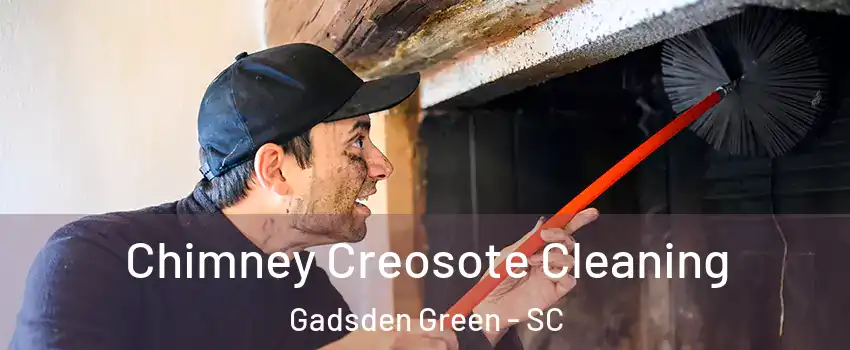 Chimney Creosote Cleaning Gadsden Green - SC