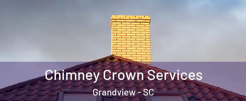 Chimney Crown Services Grandview - SC