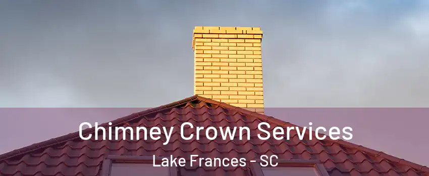 Chimney Crown Services Lake Frances - SC