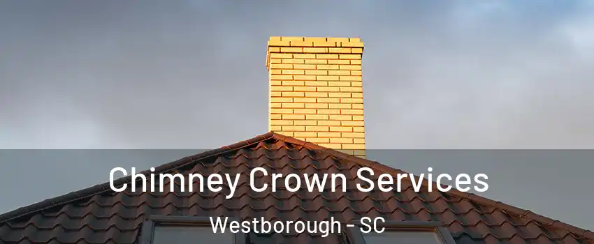 Chimney Crown Services Westborough - SC