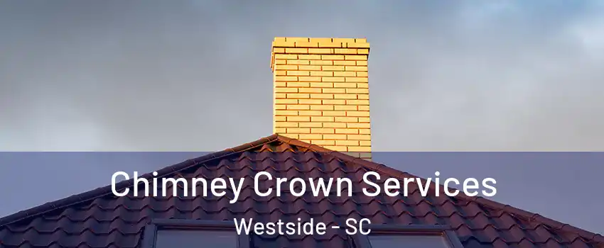 Chimney Crown Services Westside - SC