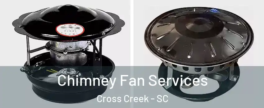Chimney Fan Services Cross Creek - SC