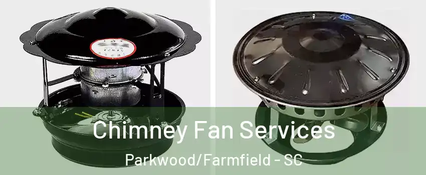Chimney Fan Services Parkwood/Farmfield - SC