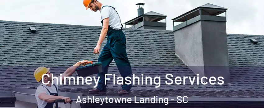 Chimney Flashing Services Ashleytowne Landing - SC