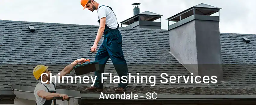 Chimney Flashing Services Avondale - SC