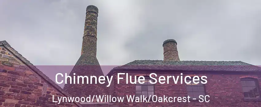 Chimney Flue Services Lynwood/Willow Walk/Oakcrest - SC