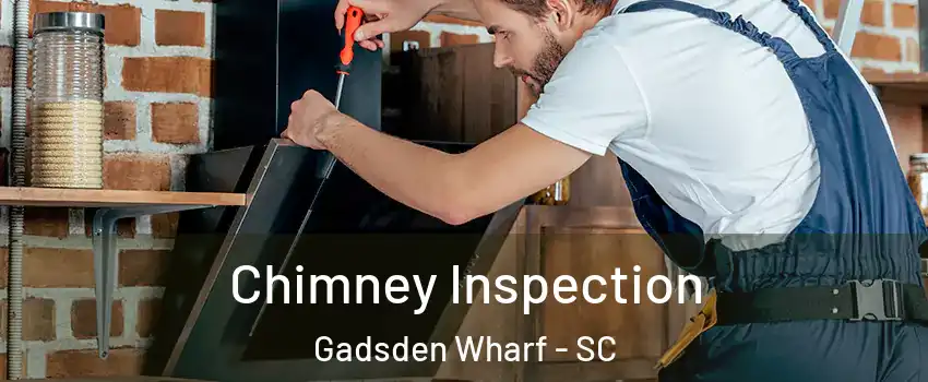 Chimney Inspection Gadsden Wharf - SC