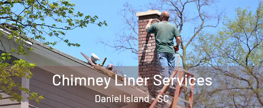 Chimney Liner Services Daniel Island - SC