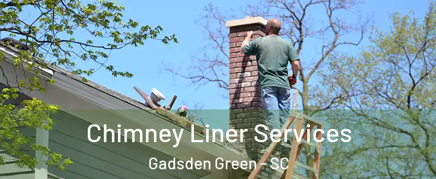 Chimney Liner Services Gadsden Green - SC