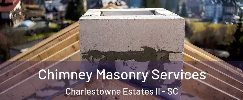 Chimney Masonry Services Charlestowne Estates II - SC