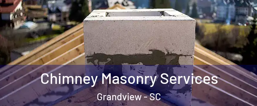 Chimney Masonry Services Grandview - SC