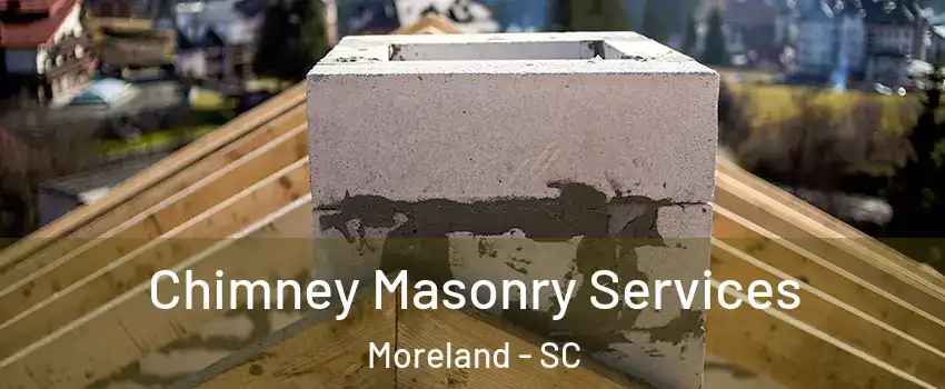 Chimney Masonry Services Moreland - SC