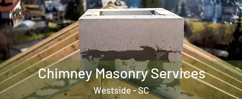 Chimney Masonry Services Westside - SC