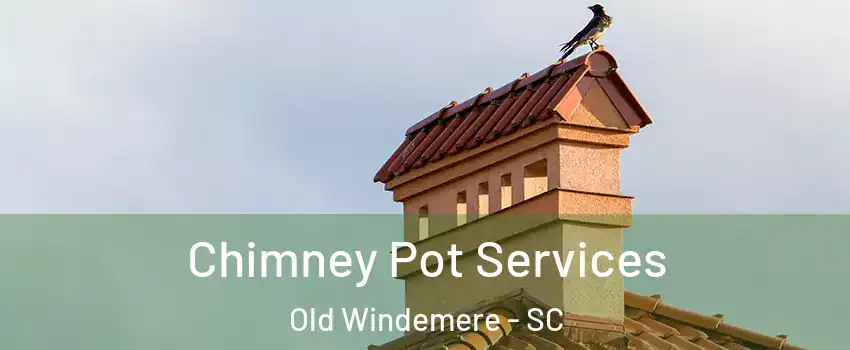 Chimney Pot Services Old Windemere - SC