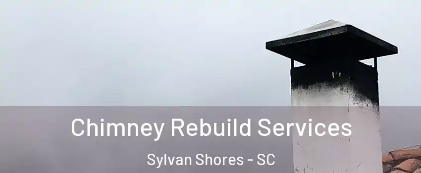 Chimney Rebuild Services Sylvan Shores - SC