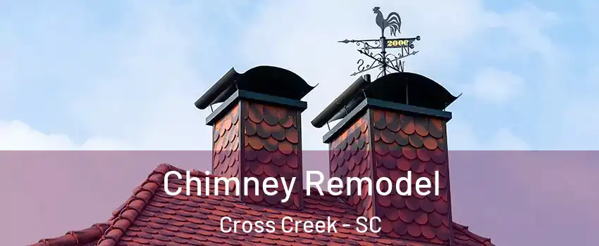 Chimney Remodel Cross Creek - SC