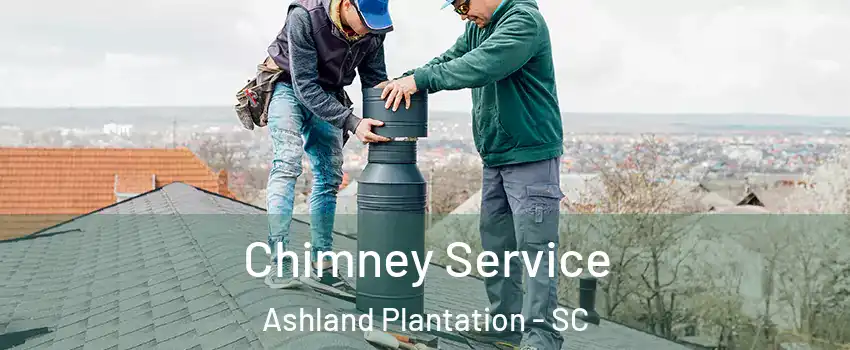 Chimney Service Ashland Plantation - SC