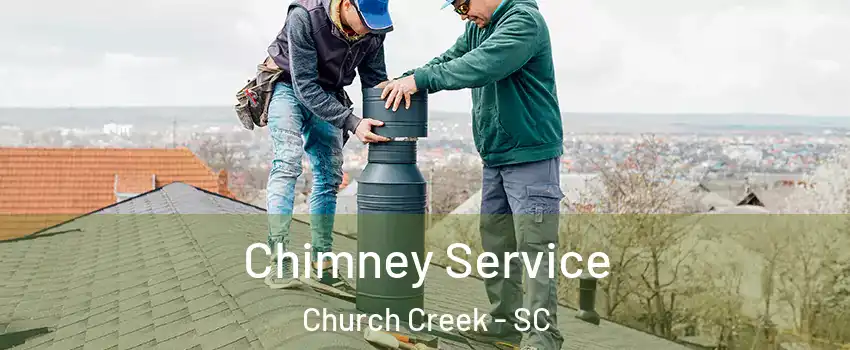 Chimney Service Church Creek - SC