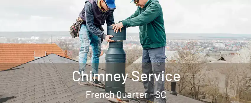 Chimney Service French Quarter - SC