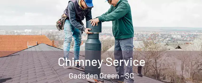 Chimney Service Gadsden Green - SC
