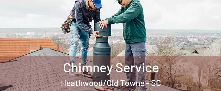Chimney Service Heathwood/Old Towne - SC