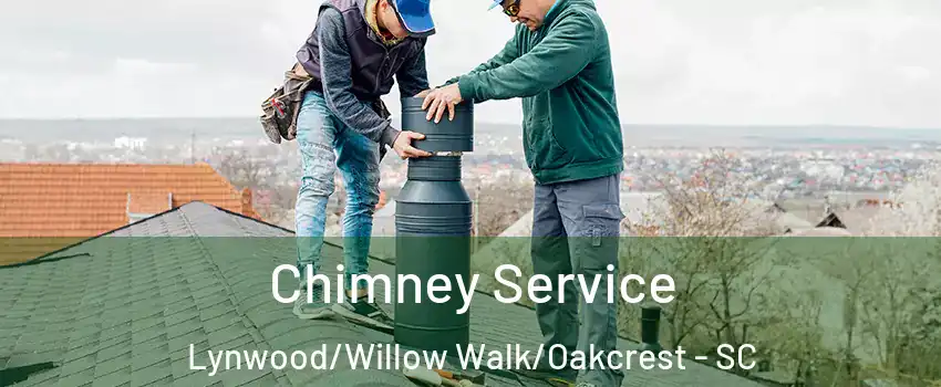 Chimney Service Lynwood/Willow Walk/Oakcrest - SC