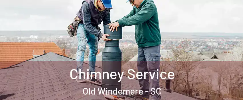 Chimney Service Old Windemere - SC