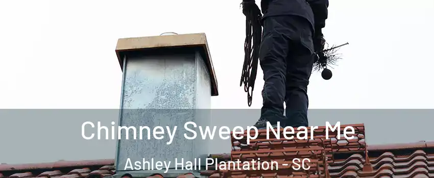 Chimney Sweep Near Me Ashley Hall Plantation - SC