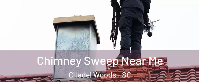 Chimney Sweep Near Me Citadel Woods - SC