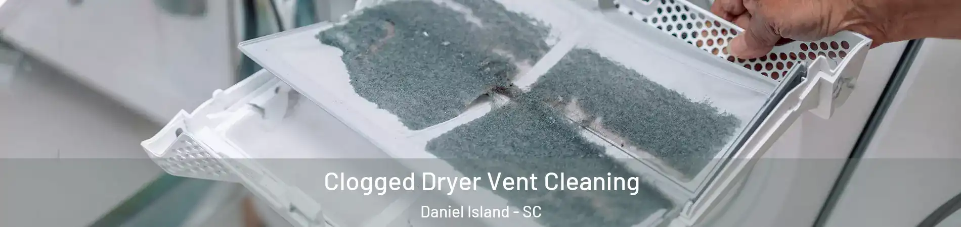 Clogged Dryer Vent Cleaning Daniel Island - SC