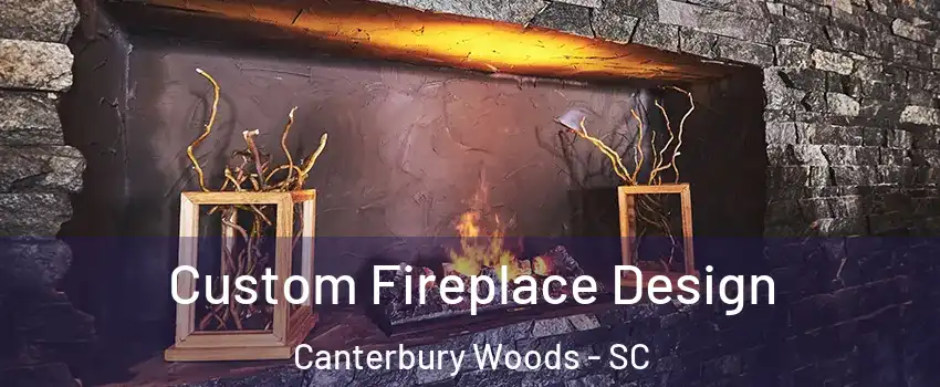 Custom Fireplace Design Canterbury Woods - SC
