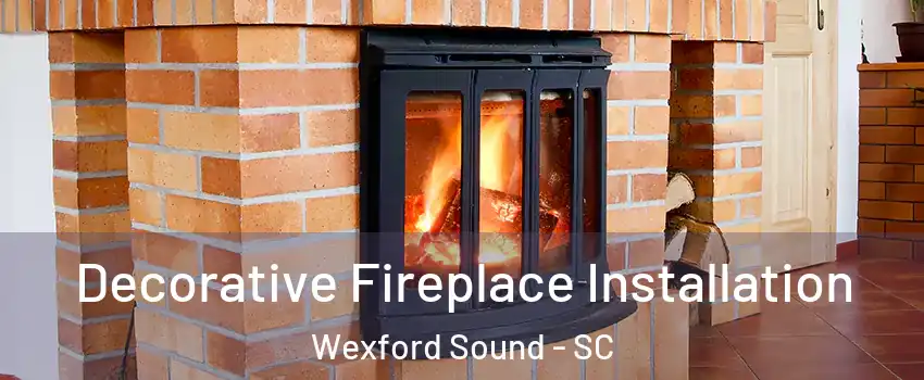 Decorative Fireplace Installation Wexford Sound - SC