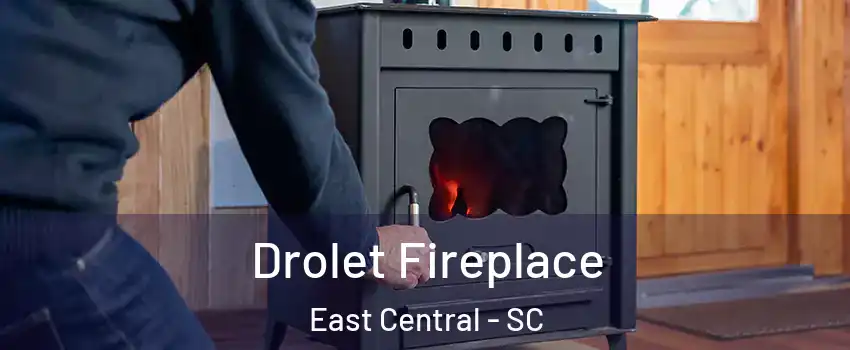 Drolet Fireplace East Central - SC