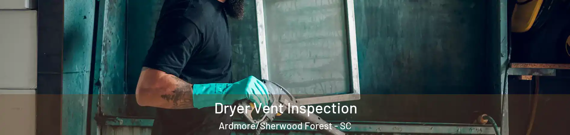 Dryer Vent Inspection Ardmore/Sherwood Forest - SC