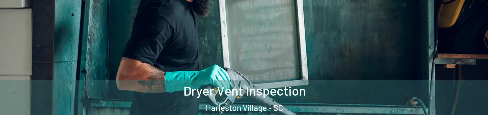 Dryer Vent Inspection Harleston Village - SC