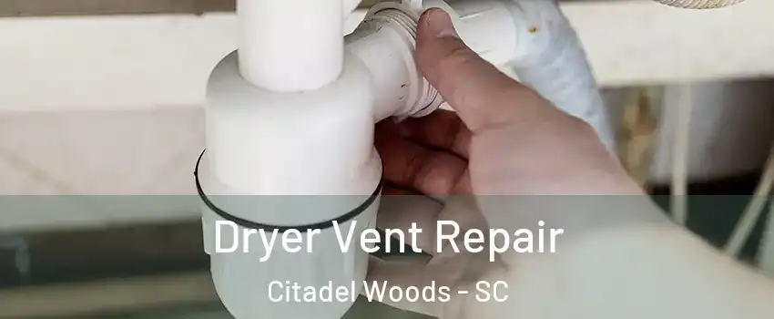 Dryer Vent Repair Citadel Woods - SC