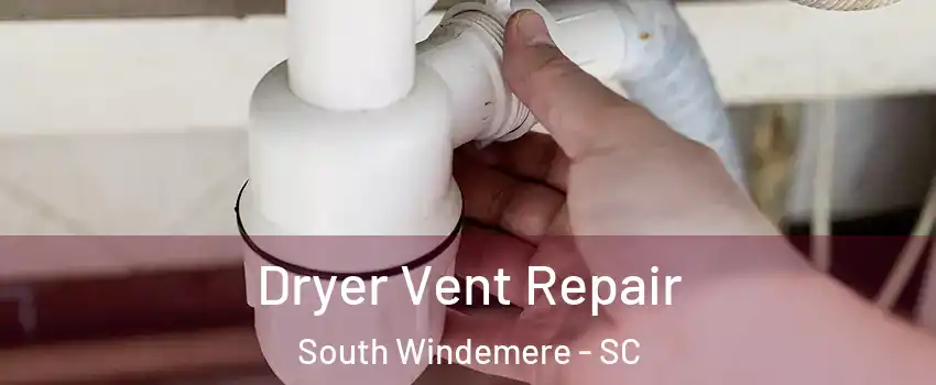 Dryer Vent Repair South Windemere - SC