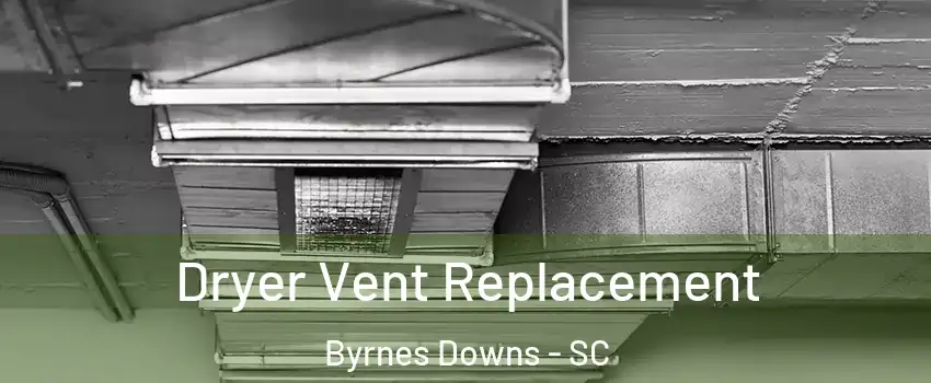 Dryer Vent Replacement Byrnes Downs - SC